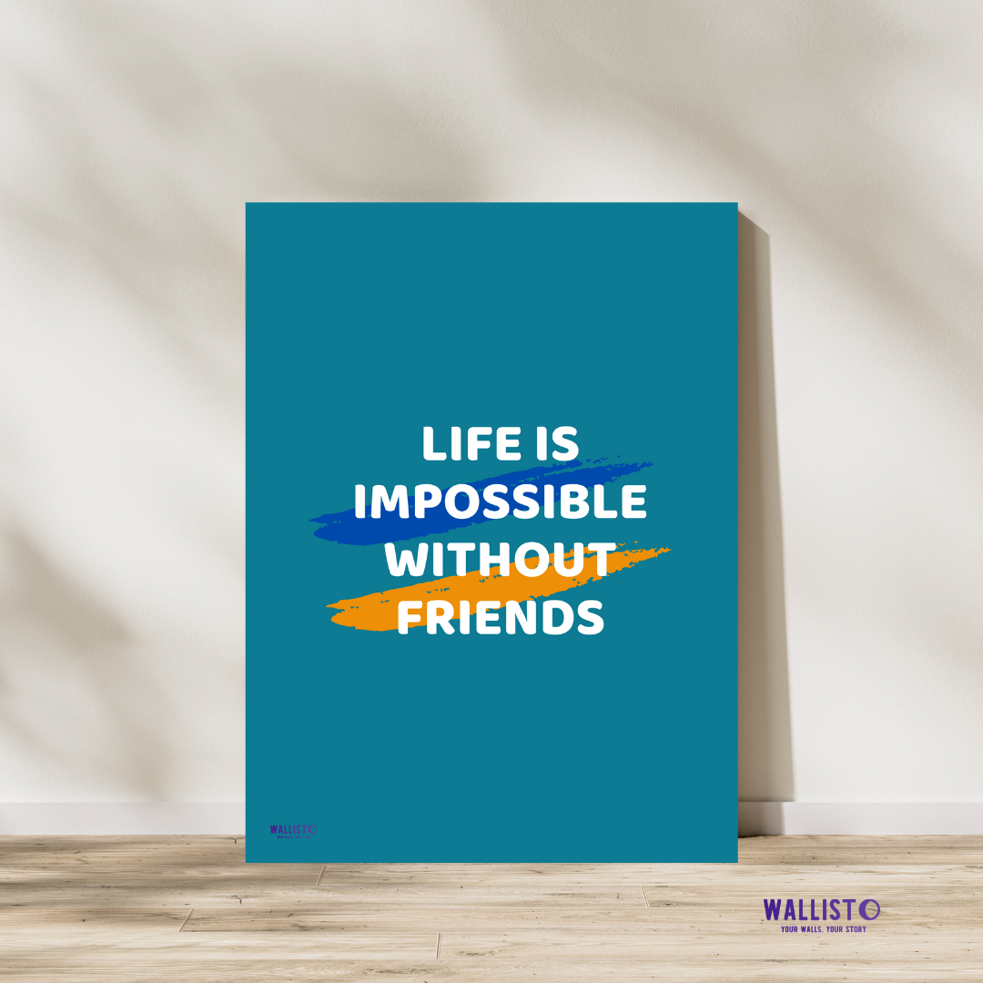 Life is Impossible without Friends